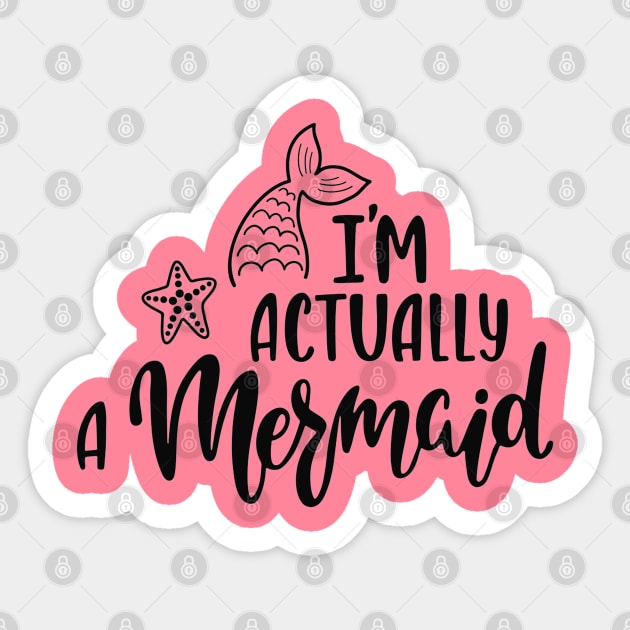 I'M Actually A Mermaid Funny Quote Artwork Sticker by Artistic muss